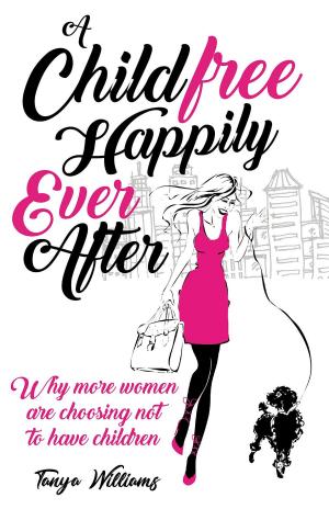Cover of the book A Childfree Happily Ever After by Joseph R. Parker