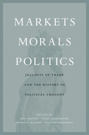 Cover of the book Markets, Morals, Politics by Ganesh Sitaraman