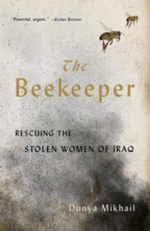 Cover of the book The Beekeeper: Rescuing the Stolen Women of Iraq by Susan Howe, James Welling