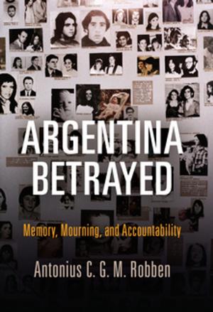 Cover of the book Argentina Betrayed by Miguel de Cervantes, Barbara Fuchs, Aaron J. Ilika