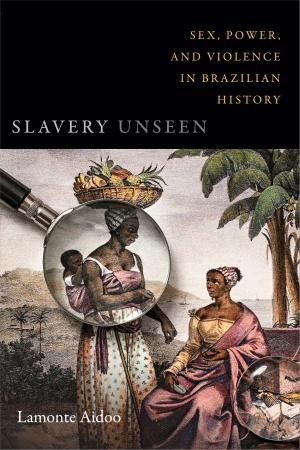 Cover of the book Slavery Unseen by Christopher Nealon, Michèle Aina Barale, Jonathan Goldberg, Michael Moon, Eve  Kosofsky Sedgwick