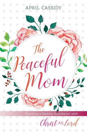 Cover of the book The Peaceful Mom by Karen J. Foli, John R. Thompson
