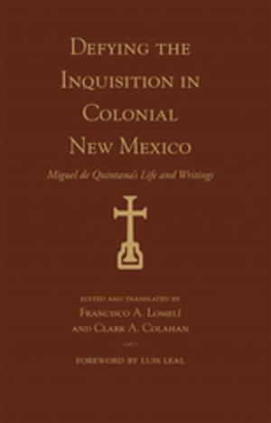Cover of the book Defying the Inquisition in Colonial New Mexico by Stacy B. Schaefer