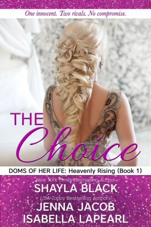 Cover of the book The Choice by Shayla Black, Isabella LaPearl, Jenna Jacob