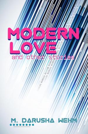 Cover of the book Modern Love and other stories by M. Darusha Wehm
