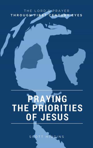 Book cover of Praying the Priorities of Jesus. The Lord's Prayer Through First Century Eyes