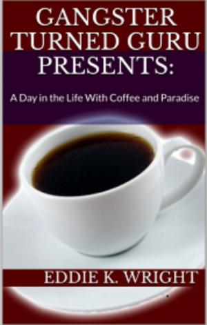 Book cover of Gangster Turned Guru Presents: A Day In The Life With Coffee and Paradise