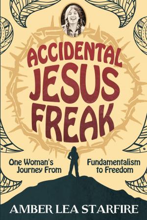 Cover of the book Accidental Jesus Freak: One Woman's Journey from Fundamentalism to Freedom by Holly Pasut
