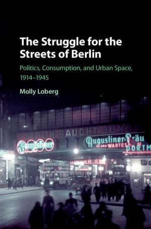 Cover of the book The Struggle for the Streets of Berlin by Andrew M. Bauer, Mona Bhan