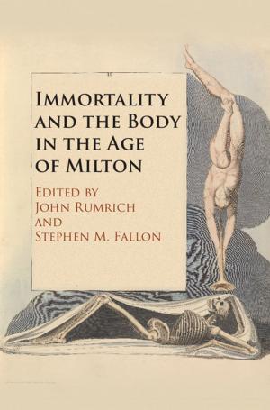 bigCover of the book Immortality and the Body in the Age of Milton by 
