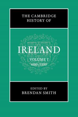 Cover of the book The Cambridge History of Ireland: Volume 1, 600–1550 by David Mevorach Seidenberg