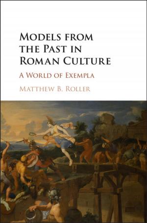 Cover of the book Models from the Past in Roman Culture by B. Dan Wood