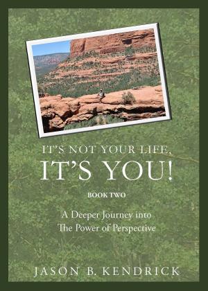 Cover of the book It's Not Your Life, It's You: A Deeper Journey Into the Power of Perspective by Jennifer G