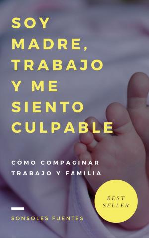 Book cover of Soy madre, trabajo y me siento culpable