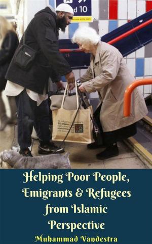 Cover of the book Helping Poor People, Emigrants & Refugees from Islamic Perspective by Shaykh Abu Muhammad Badee’ud-Deen Shaah  ar-Raashidee as-Sindee