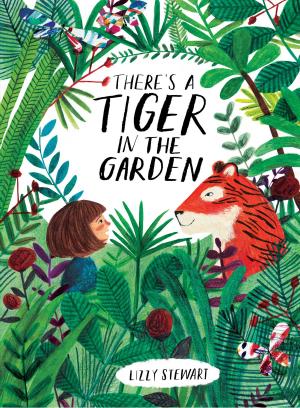 Cover of There's a Tiger in the Garden by Lizzy Stewart, HMH Books
