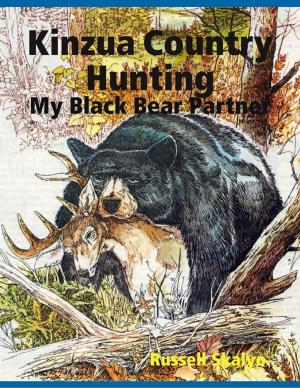Cover of the book Kinzua Country Hunting - My Black Bear Partner by Alejandro Ruiz