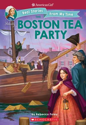 Cover of the book The Boston Tea Party (American Girl: Real Stories from my Time) by Cynthia Lord