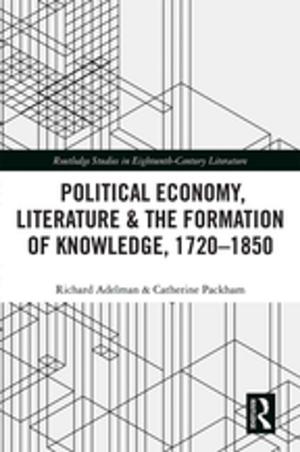 Cover of the book Political Economy, Literature & the Formation of Knowledge, 1720-1850 by Jan Tailor