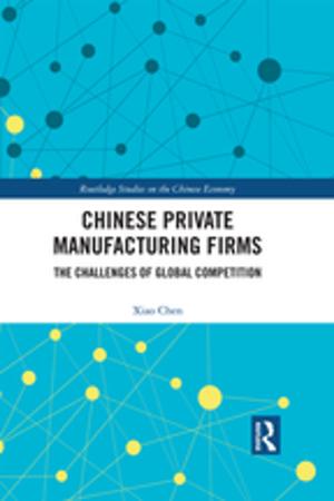 Cover of the book Chinese Private Manufacturing Firms by Erdener Kaynak, Robert M Fulmer, J Bernard Keys
