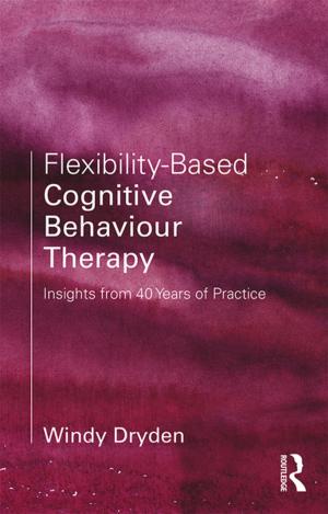 Cover of the book Flexibility-Based Cognitive Behaviour Therapy by Christopher J. Bowen, Roy Thompson