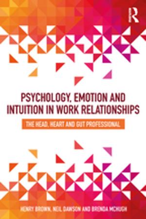Cover of the book Psychology, Emotion and Intuition in Work Relationships by Alberto Alberti, Giulia Dorini, Maurizio Riccetti, Michele Montecucco, Walter D’Addario, Lorenzo Penco, Luca Picasso