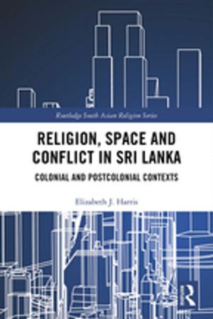 Cover of the book Religion, Space and Conflict in Sri Lanka by Michael Snape