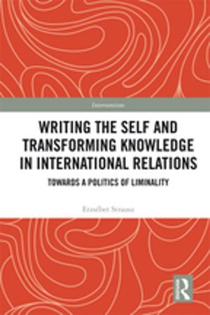 Cover of the book Writing the Self and Transforming Knowledge in International Relations by Gordana Fontana-Giusti