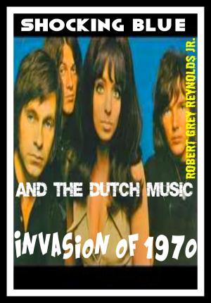 Book cover of Shocking Blue And the Dutch Music Invasion of 1970
