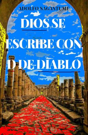 Cover of the book Dios se escribe con D de Diablo by Adolfo Sagastume