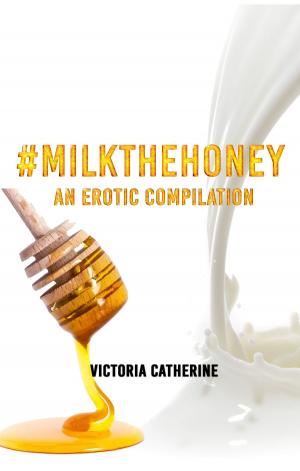 Cover of the book #MilkTheHoney: An Erotic Compilation by Lord Koga