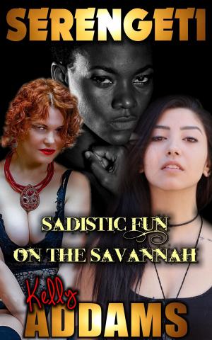 Cover of the book Serengeti: Sadistic Fun On The Savannah by Kelly Addams, Ginny Watson, Anna Mann, Beth Kean, Angelina Jolly