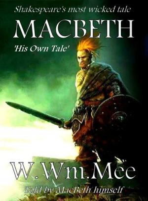 Cover of the book MacBeth: His Own Tale by W.Wm. Mee