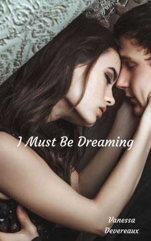 Cover of the book I Must Be Dreaming by S.J. Pierce