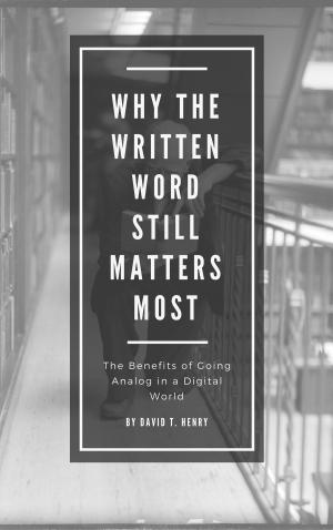 Book cover of Why The Written Word Still Matters Most: The Benefits of Going Analog in a Digital World