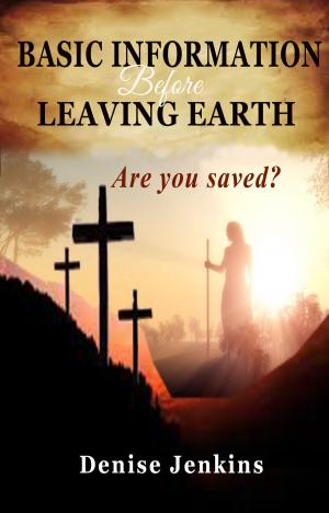 Cover of the book Basic Information Before Leaving Earth. Are You Saved?? by Audrey Davis-Sivasothy