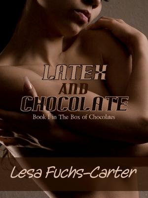 Cover of the book Latex and Chocolate: Book 1 in The Box of Chocolates by Lesa Fuchs-Carter