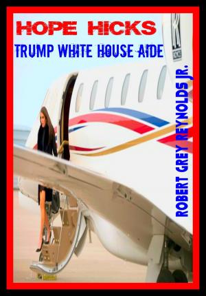 Cover of the book Hope Hicks Trump White House Aide by Robert Grey Reynolds Jr