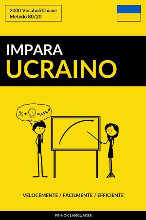 Cover of the book Impara l’Ucraino: Velocemente / Facilmente / Efficiente: 2000 Vocaboli Chiave by Pinhok Languages