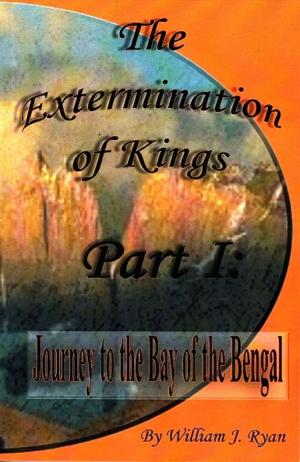 Cover of the book The Extermination of Kings Part 1: Journey to the Bay of Bengal by K.C. Hawke