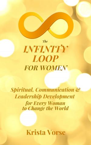 Cover of the book The Infinity Loop for Women: Spiritual, Communication & Leadership Development for Every Woman to Change the World by Jack Schropp
