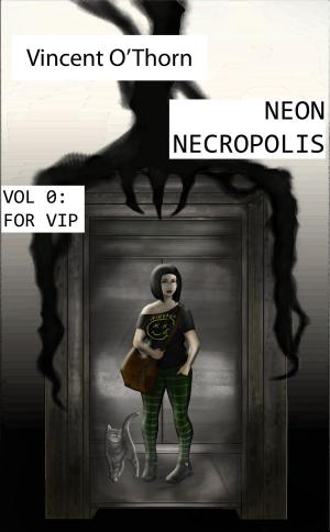 bigCover of the book Neon Necropolis. Vol 0: For VIP by 