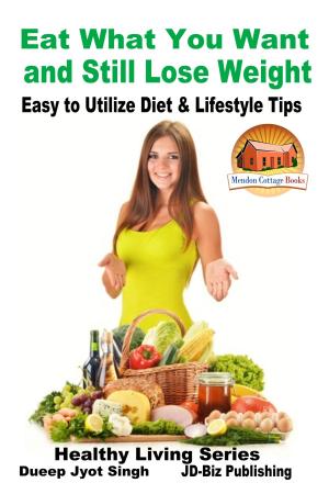 Cover of the book Eat What You Want and Still Lose Weight: Easy to Utilize Diet & Lifestyle Tips by Danielle Mitchell, Kissel Cablayda