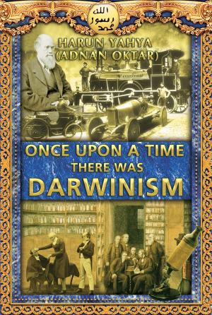 Cover of the book Once Upon a Time There Was Darwinism by Harun Yahya - Adnan Oktar