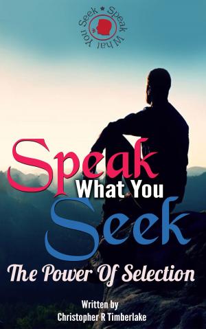 bigCover of the book Speak What You Seek The Power Of Selection by 