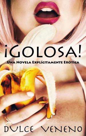 Cover of the book ¡Golosa! Una Novela Explícitamente Erótica by Sandra Marton