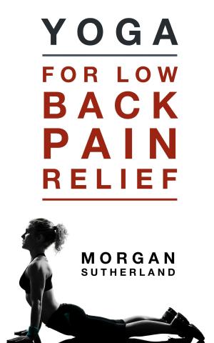 Cover of the book Yoga For Low Back Pain Relief: 21 Restorative Yoga Poses for Back Pain by Rafael Morales