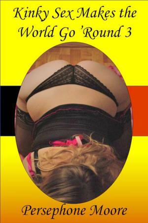 Cover of the book Kinky Sex Makes the World Go ’Round 3 by Cecily Mills