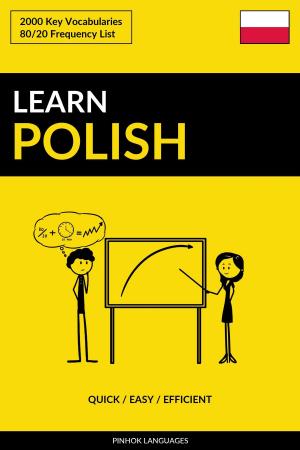 Cover of the book Learn Polish: Quick / Easy / Efficient: 2000 Key Vocabularies by Pinhok Languages