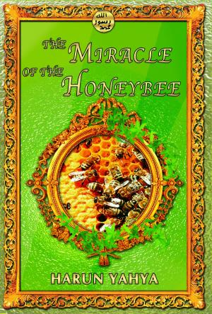 Cover of the book The Miracle of the Honeybee by Harun Yahya - Adnan Oktar